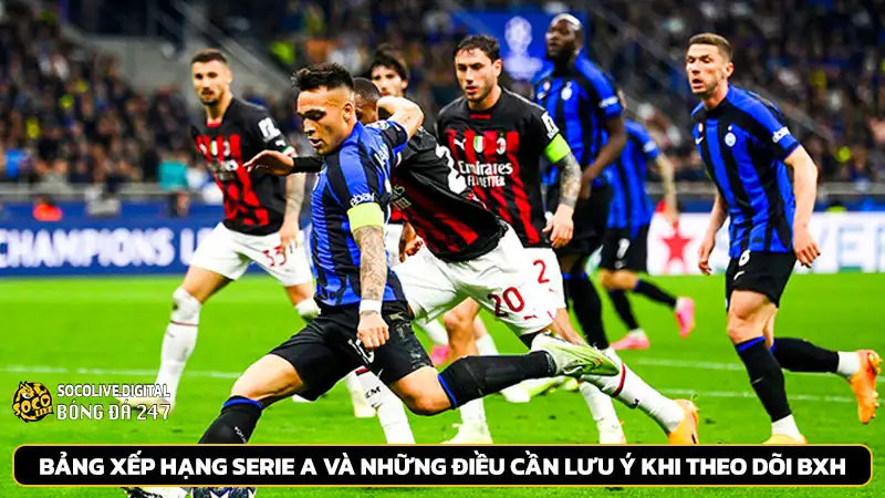 Bảng xếp hạng Serie A và những điều cần lưu ý khi theo dõi BXH