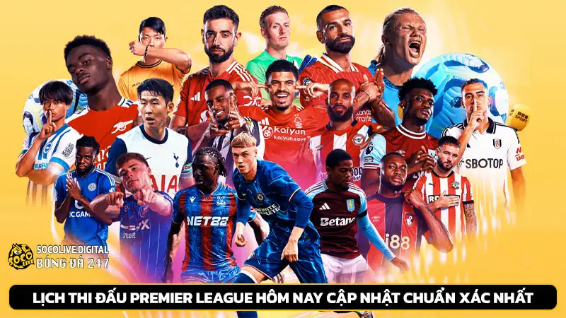 Lịch thi đấu Premier League hôm nay cập nhật chuẩn xác nhất